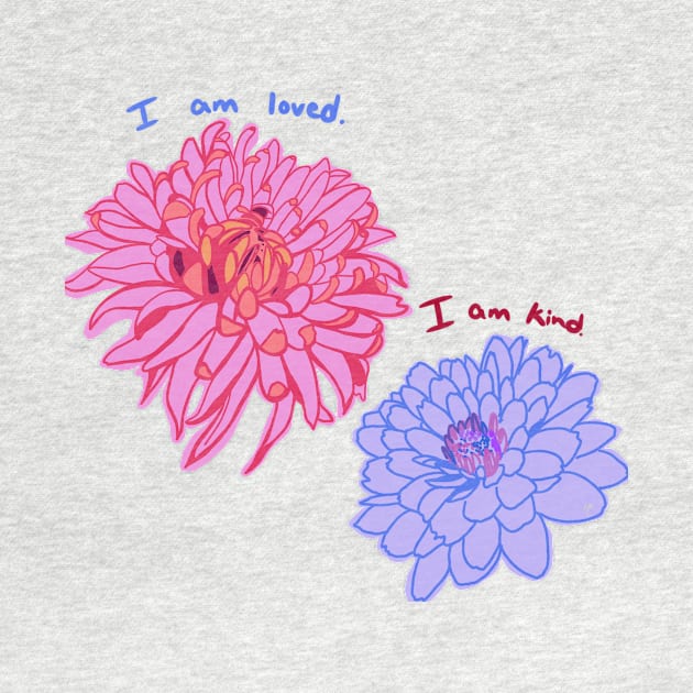 Self Love Dahlia Flowers “I am loved. I am kind.” by SmileRebecca